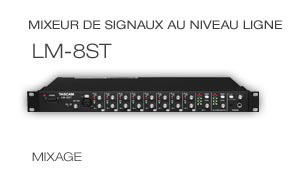 LM-8ST: 8 Stereo Channel Line Mixer, Mixeur de signaux au niveau ligne 